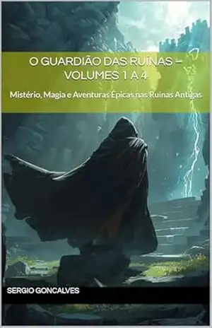 O Guardião das Ruínas – Volumes 1 a 4: Mistério, Magia e Aventuras Épicas nas Ruínas Antigas – Sergio Goncalves