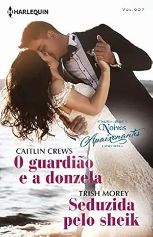 O guardião e a donzela & Seduzida pelo sheik: Harlequin Coleção Noivas – ed. 006 – Caitlin Crews