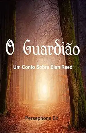 O Guardião: Um Conto Sobre Élan Reed – Persephone Ex