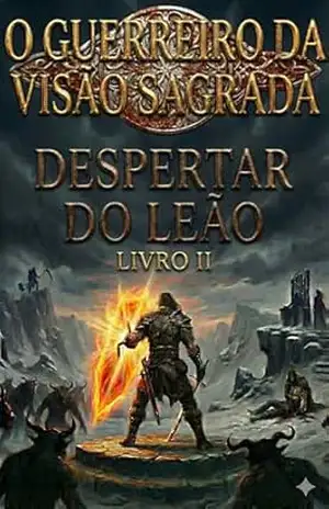 O GUERREIRO DA VISÃO SAGRADA – LIVRO II: O DESPERTAR DO LEÃO - P.H. Oliveira
