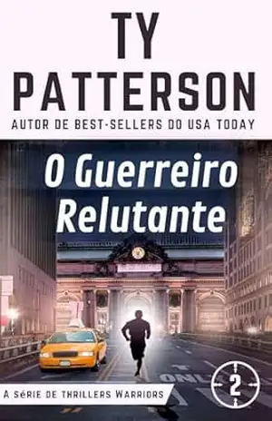 O Guerreiro Relutante (A série de thrillers Warriors Livro 2) – Ty Patterson