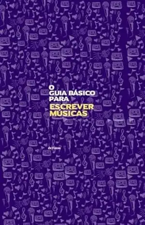 O GUIA BÁSICO PARA ESCREVER MÚSICAS – Fabrício Fonseca