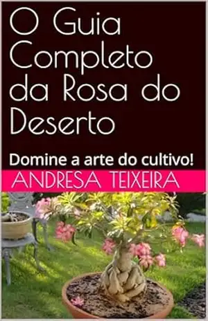 O Guia Completo da Rosa do Deserto: Domine a arte do cultivo! – Empório  Digital