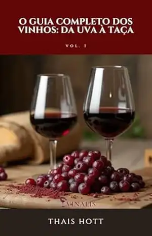 O GUIA COMPLETO DOS VINHOS: DA UVA À TAÇA – THAIS SOARES