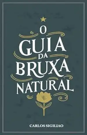 O Guia da Bruxa Natural – Carlos Sigiliao