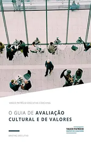 O Guia de Avaliação Cultural e De Valores: Passos Para Analisar e Alterar a Sua Cultura e Valores Organizacionais (Briefings Executivos Livro 5) – Vasco Patricio