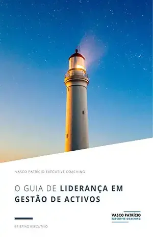O Guia de Liderança em Gestão de Activos: Como Liderar Uma Equipa Na Indústria de Gestão de Activos Financeiros (Briefings de Gestão de Activos Livro 5) - Vasco Patricio
