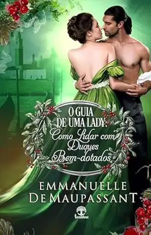 O Guia de uma Lady: Como lidar com Duques Bem–dotados – Emmanuelle de Maupassant