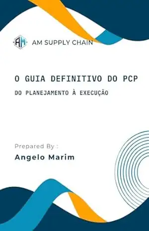 O Guia Definitivo do PCP: PCP Do Planejamento à Execução - Angelo Marim