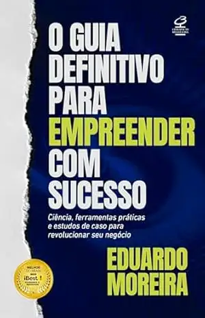 O guia definitivo para empreender com sucesso – Eduardo Moreira