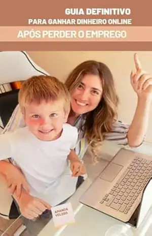 O guia definitivo para ganhar dinheiro online após perder o emprego - AMNADA  VELOSO