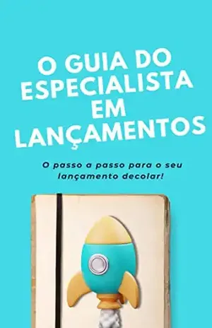 O Guia do Especialista em Lançamentos: O passo a passo prático para o seu lançamento decolar! - Fernanda Monzambani