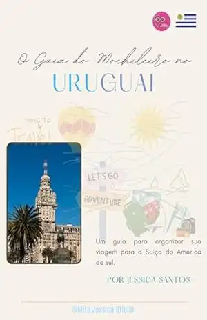 O guia do mochileiro no Uruguai – Jéssica Pereira dos Santos