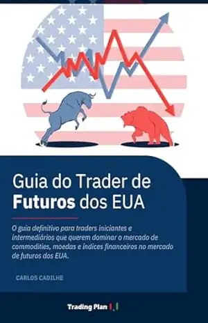 O Guia do Trader de Futuros dos EUA: Aprenda a operar no maior mercado financeiro do mundo – Carlos Cadilhe
