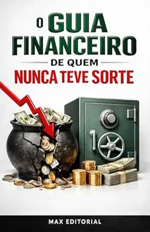 O Guia Financeiro de Quem Nunca Teve Sorte (RIQUEZA INTELIGENTE) – MAX EDITORIAL