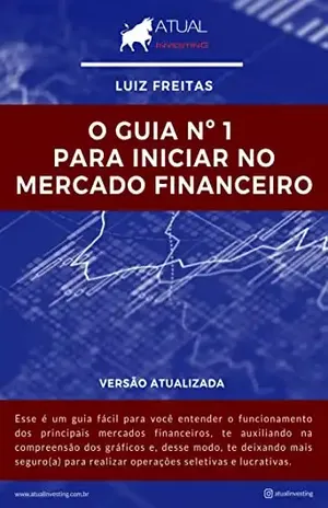 O guia n°1 para iniciar no Mercado Financeiro - Luiz Freitas