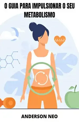 O guia para impulsionar o seu metabolismo – Anderson Neo