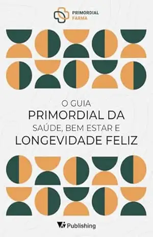 O Guia Primordial da Saúde, Bem Estar e Longevidade Feliz – Primordial Farma