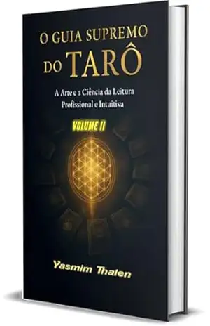 O Guia Supremo do Tarô – Volume II: A Arte e a Ciência da Leitura Profissional e Intuitiva – Yasmim Thalen