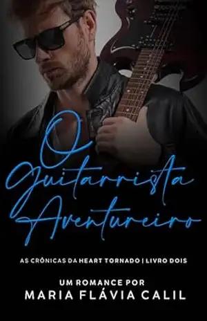 O Guitarrista Aventureiro: As Crônicas da Heart Tornado, livro 2 – Maria Flávia Calil