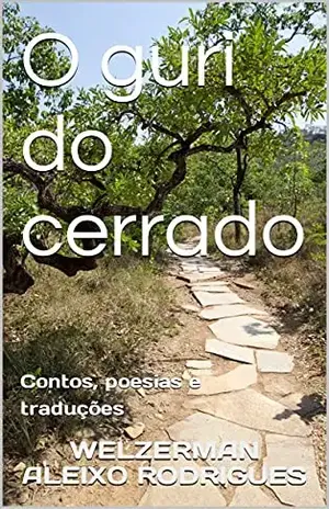 O guri do cerrado: Contos, poesias e traduções – Welzerman Aleixo Rodrigues