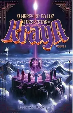 O Herdeiro da Luz e o Despertar de Kraya: Volume 1 – Leonardo Rodrigues