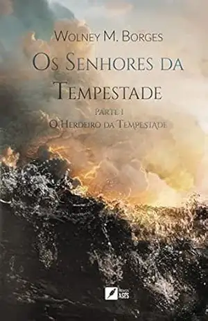 O Herdeiro da Tempestade: Os Senhores da Tempestade parte1 – Wolney M. Borges