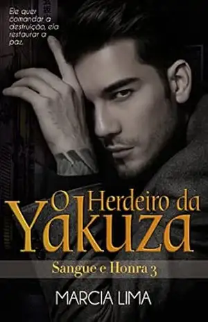 O Herdeiro da Yakuza (Sangue e Honra Livro 3) – Márcia Lima