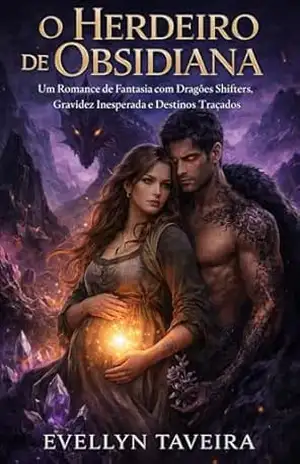 O HERDEIRO DE OBSIDIANA: Um Romance de Fantasia com Dragões Shifters, Gravidez Inesperada e Destinos Traçados – Evellyn  Taveira