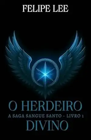 O Herdeiro Divino: A Saga Sangue Santo – Vol. 1 – Felipe Lee