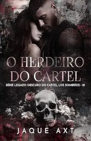 O Herdeiro do Cartel (LEGADO OBSCURO DO CARTEL LOS SOMBRÍOS Livro 1) – Jaque Axt