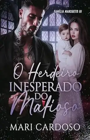 O Herdeiro Inesperado do Mafioso (Família Mansueto Livro 3) – Mari Cardoso