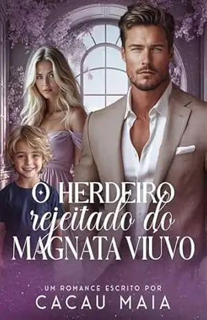 O Herdeiro Rejeitado do Magnata Viúvo - Cacau Maia