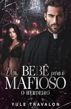 O HERDEIRO – UM BEBÊ PARA O MAFIOSO – Yule Travalon