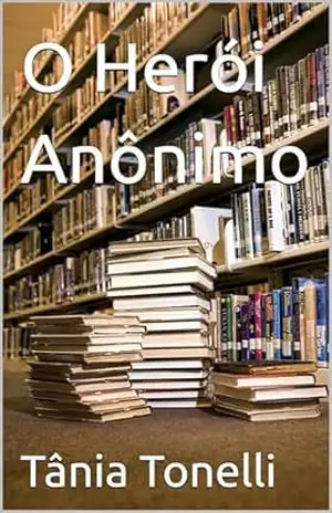 O Herói Anônimo – Tânia  Tonelli