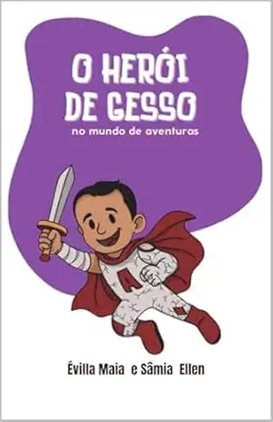 O herói de gesso no mundo de aventuras – Évilla  Maia C. de Lima