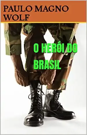 O HERÓI DO BRASIL – PAULO  MAGNO WOLF