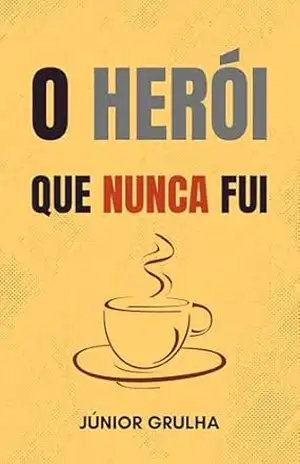 O Herói que Nunca Fui – Júnior Grulha