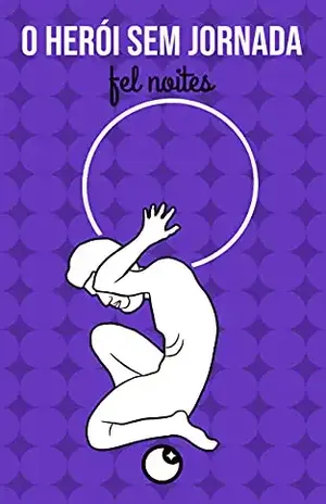 o herói sem jornada: poemas (noites com poesia Livro 7) – fel noites