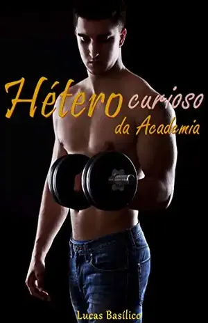 O Hétero curioso da academia - Lucas Basílico