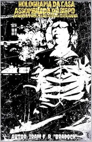 O HOLOGRAMA DA CASA ASSOMBRADA DO BISPO: [Agreste/Punk/Fantástico/Estranho] (Pós/Punk) – Iram F. R. “Bradock”