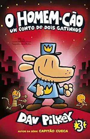 O Homem–Cão: Um conto de dois gatinhos – Vol. 3 – Dav Pilkey