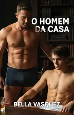 O Homem da Casa: Ele casou com a minha mãe. Mas quem se tornou a propriedade dele fui eu (Tesão Urbano – Conto Erótico Gay) - Bella Vasquez