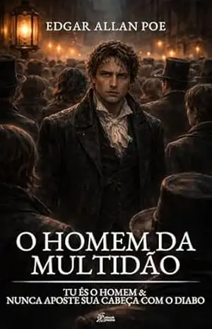 O Homem da Multidão: Tu És o Homem & Nunca Aposte Sua Cabeça com o Diabo (Coleção E.A. Poe Livro 27) – Edgar Allan Poe