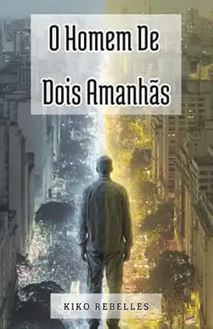 O Homem De Dois Amanhãs – Kiko Rebelles