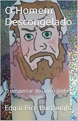 O Homem Descongelado: O despertar do único Jimber – Edgar Rice Burroughs