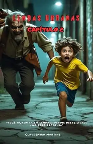 O HOMEM DO SACO: O PESADELO QUE RONDA AS CRIANÇAS HÁ SÉCULOS: A Origem Sombria da Lenda Mais Terrível do Brasil (A LOIRA DO BANHEIRO) – Claudemiro Martins