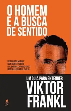 O homem e a busca de sentido: Um guia para entender Viktor Frankl – Vários Autores