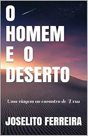 O HOMEM E O DESERTO: Uma viagem ao encontro de Deus – JOSELITO  FERREIRA