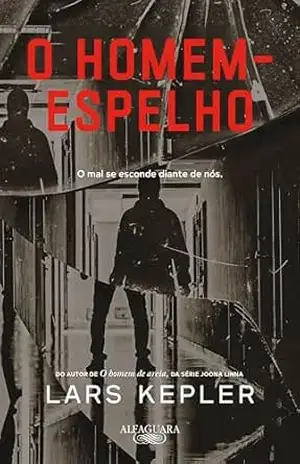 O homem–espelho: Da série Joona Linna – Lars Kepler